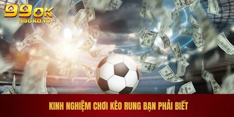Cách Đánh Kèo Rung Chi Tiết Và Dễ Hiểu Từ A - Z Cho Newbie 3 Kinh nghiệm chơi kèo rung bạn phải biết