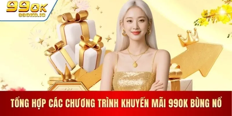 Trang chủ 50 Khuyến mãi 99OK hấp dẫn dành cho hội viên